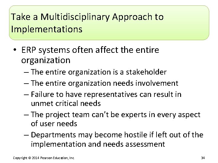 Take a Multidisciplinary Approach to Implementations • ERP systems often affect the entire organization
