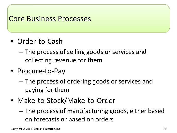 Core Business Processes • Order-to-Cash – The process of selling goods or services and