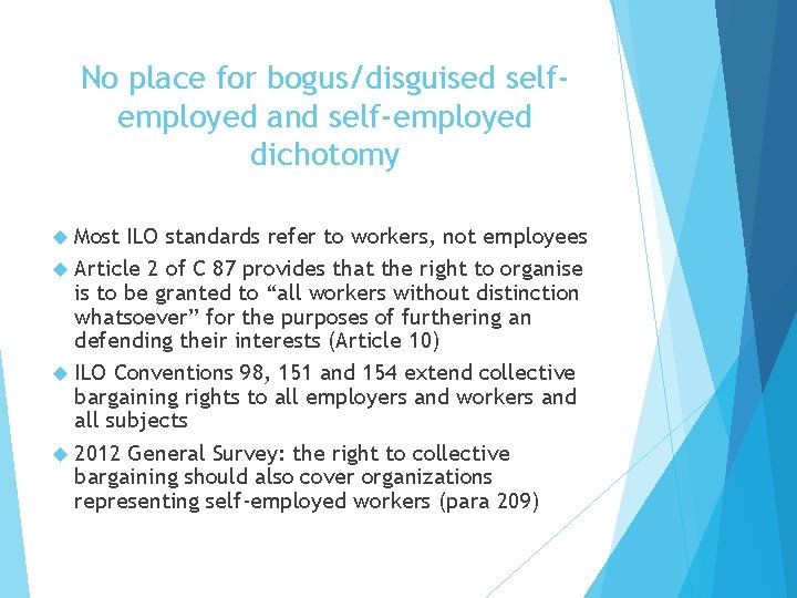 No place for bogus/disguised selfemployed and self-employed dichotomy Most ILO standards refer to workers,