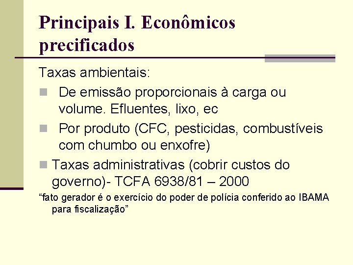 Principais I. Econômicos precificados Taxas ambientais: n De emissão proporcionais à carga ou volume.