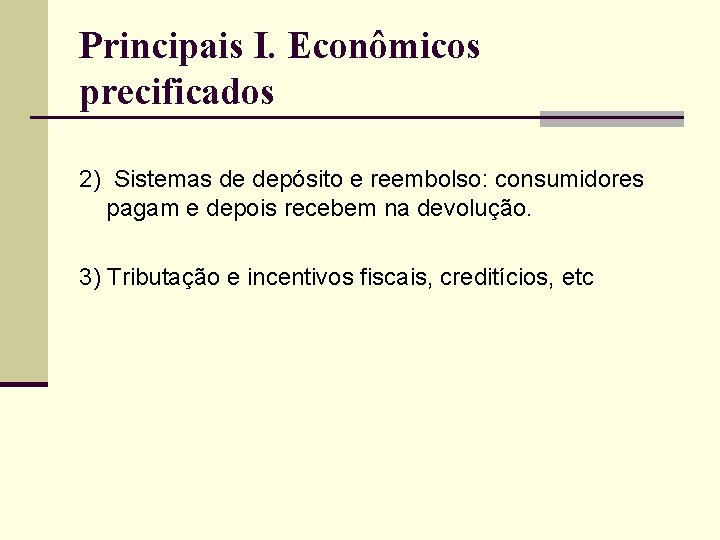 Principais I. Econômicos precificados 2) Sistemas de depósito e reembolso: consumidores pagam e depois