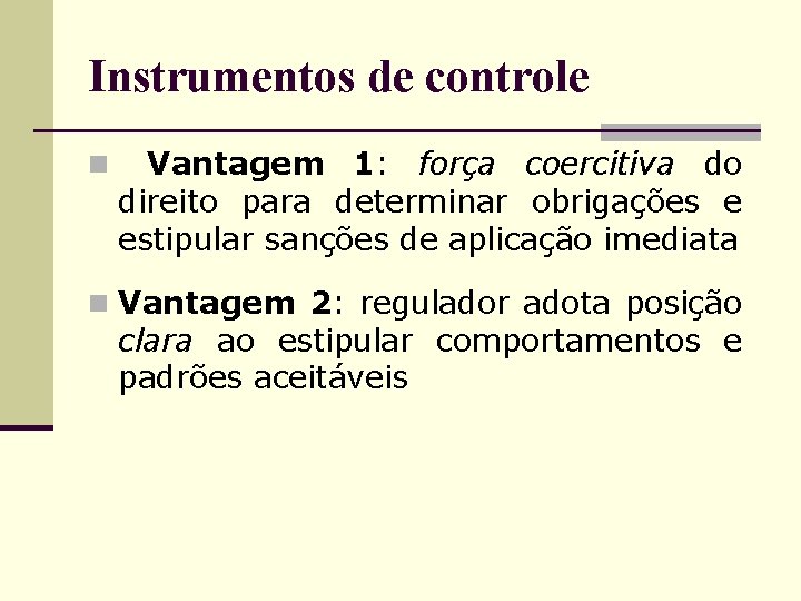 Instrumentos de controle n Vantagem 1: força coercitiva do direito para determinar obrigações e