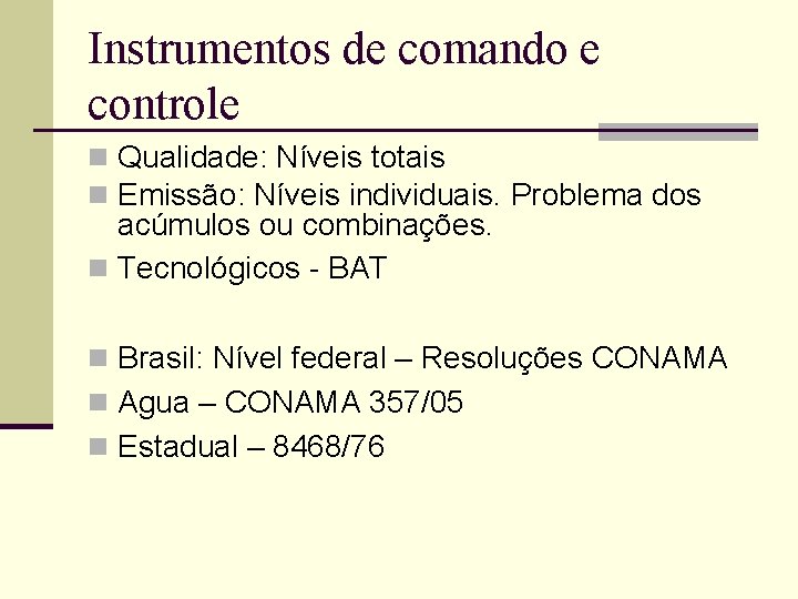 Instrumentos de comando e controle n Qualidade: Níveis totais n Emissão: Níveis individuais. Problema