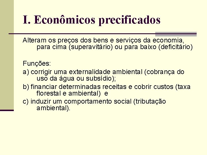 I. Econômicos precificados Alteram os preços dos bens e serviços da economia, para cima