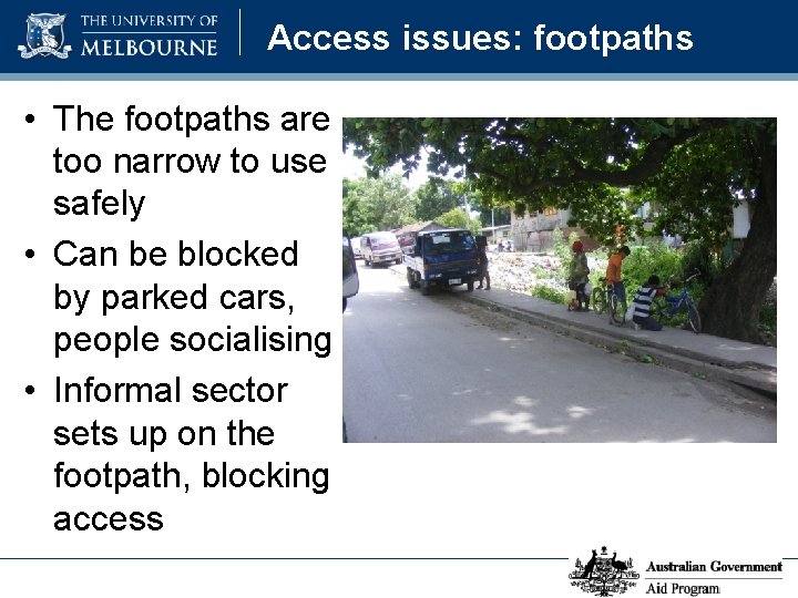 Access issues: footpaths • The footpaths are too narrow to use safely • Can
