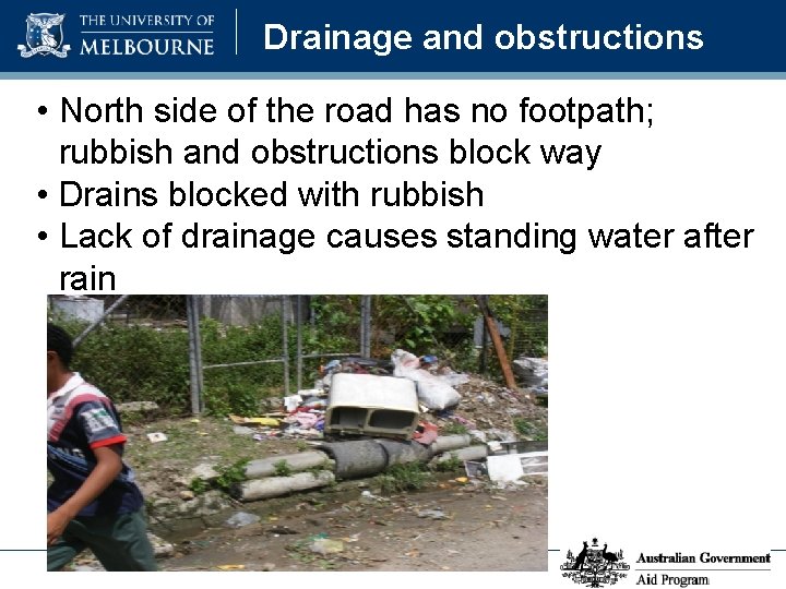 Drainage and obstructions • North side of the road has no footpath; rubbish and