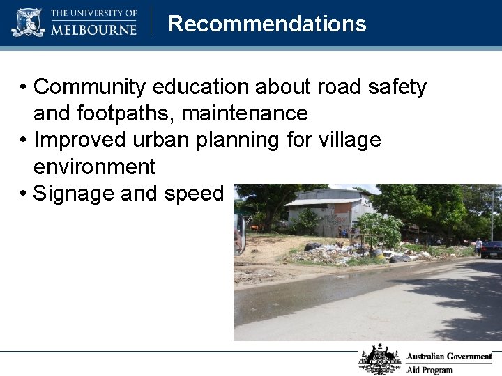 Recommendations • Community education about road safety and footpaths, maintenance • Improved urban planning