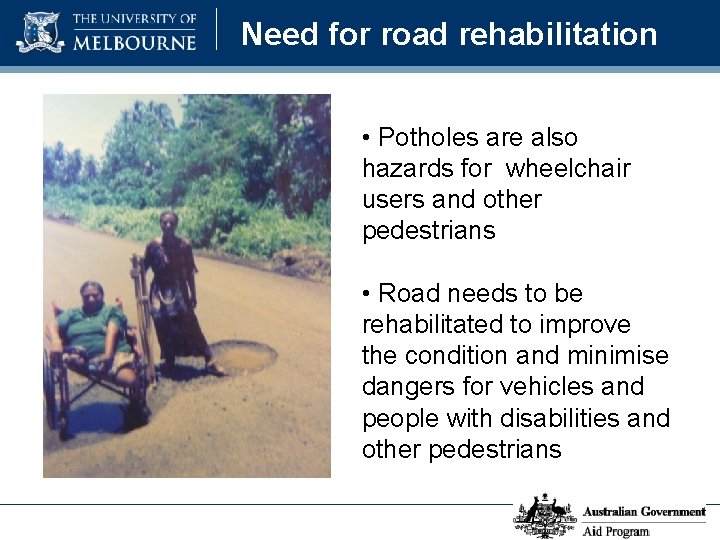 Need for road rehabilitation • Potholes are also hazards for wheelchair users and other