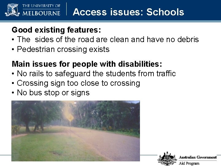 Access issues: Schools Good existing features: • The sides of the road are clean