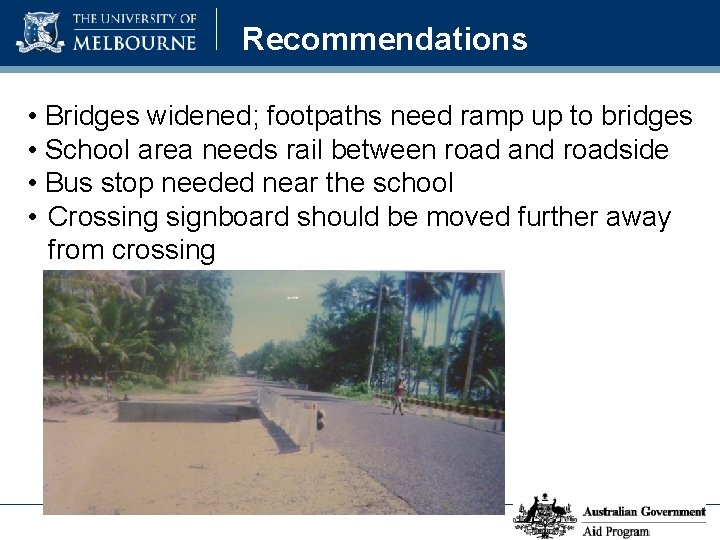 Recommendations • Bridges widened; footpaths need ramp up to bridges • School area needs