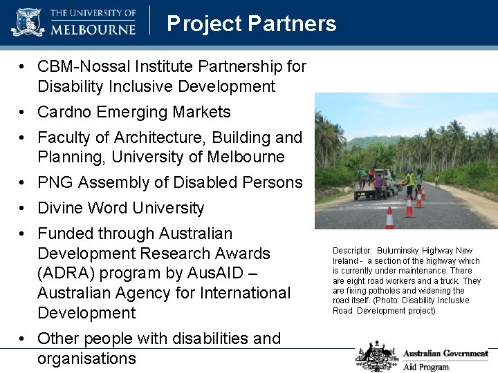 Project Partners • CBM-Nossal Institute Partnership for Disability Inclusive Development • Cardno Emerging Markets