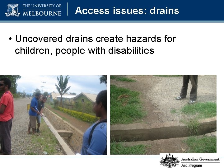 Access issues: drains • Uncovered drains create hazards for children, people with disabilities 