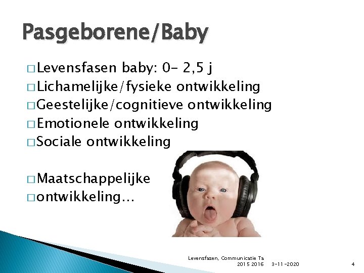 Pasgeborene/Baby � Levensfasen baby: 0 - 2, 5 j � Lichamelijke/fysieke ontwikkeling � Geestelijke/cognitieve