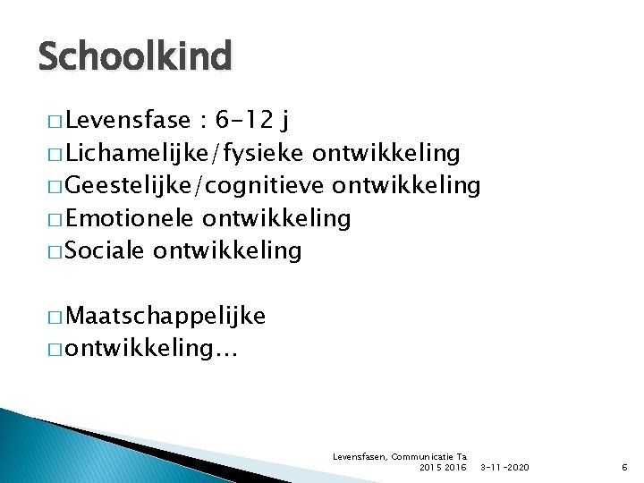 Schoolkind � Levensfase : 6 -12 j � Lichamelijke/fysieke ontwikkeling � Geestelijke/cognitieve ontwikkeling �