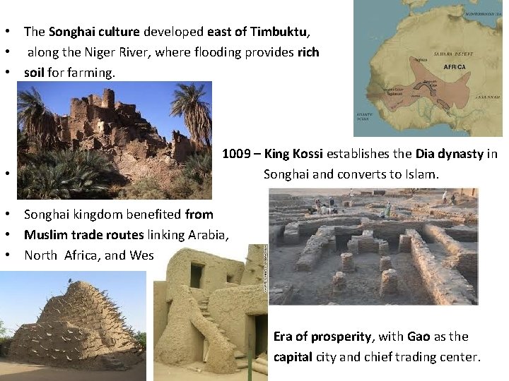  • The Songhai culture developed east of Timbuktu, • along the Niger River,