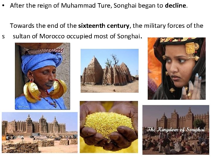  • After the reign of Muhammad Ture, Songhai began to decline. Towards the