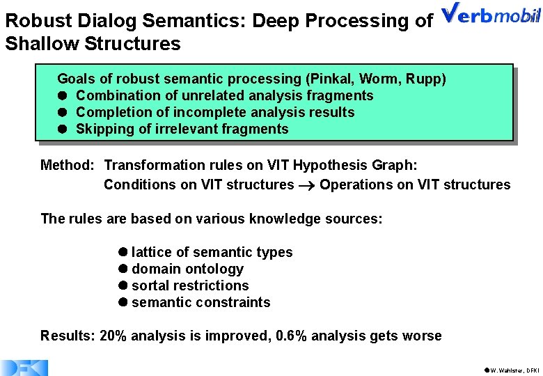 Robust Dialog Semantics: Deep Processing of Shallow Structures Goals of robust semantic processing (Pinkal,
