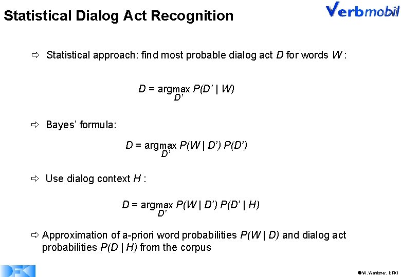Statistical Dialog Act Recognition Statistical approach: find most probable dialog act D for words