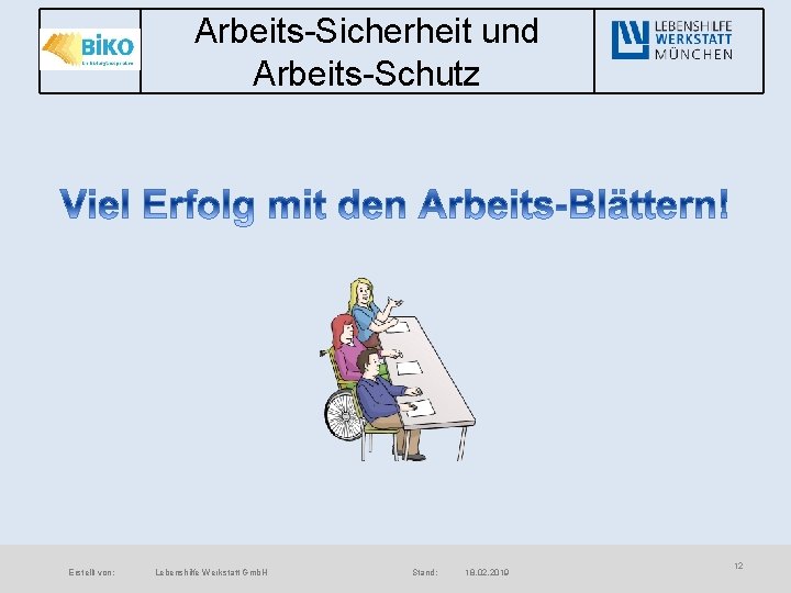 Arbeits-Sicherheit und Arbeits-Schutz Erstellt von: Lebenshilfe Werkstatt Gmb. H Stand: 18. 02. 2019 12