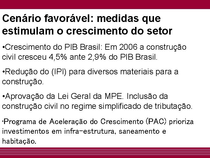 Cenário favorável: medidas que estimulam o crescimento do setor • Crescimento do PIB Brasil: