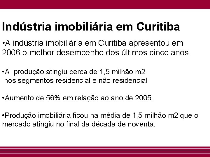 Indústria imobiliária em Curitiba • A indústria imobiliária em Curitiba apresentou em 2006 o