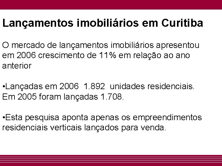 Lançamentos imobiliários em Curitiba O mercado de lançamentos imobiliários apresentou em 2006 crescimento de