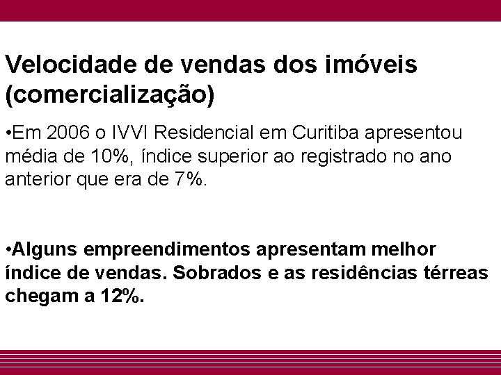 Velocidade de vendas dos imóveis (comercialização) • Em 2006 o IVVI Residencial em Curitiba