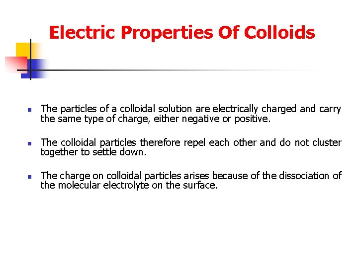 Electric Properties Of Colloids n The particles of a colloidal solution are electrically charged