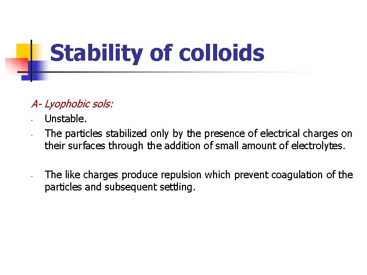 Stability of colloids A- Lyophobic sols: - - Unstable. The particles stabilized only by