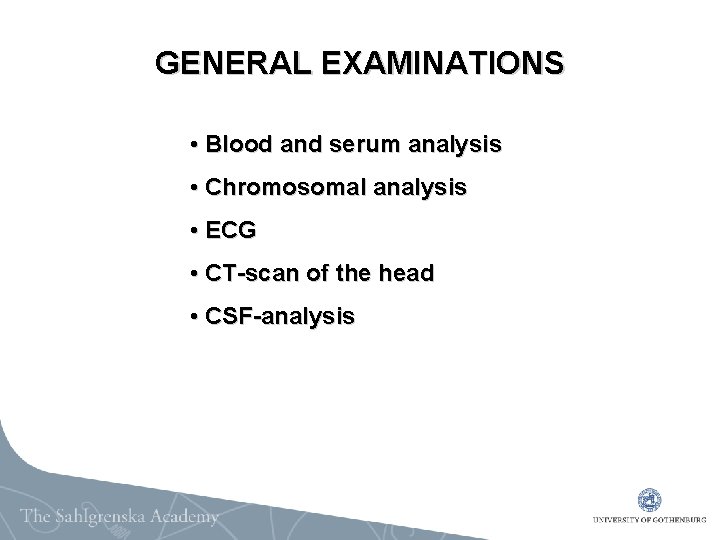 GENERAL EXAMINATIONS • Blood and serum analysis • Chromosomal analysis • ECG • CT-scan