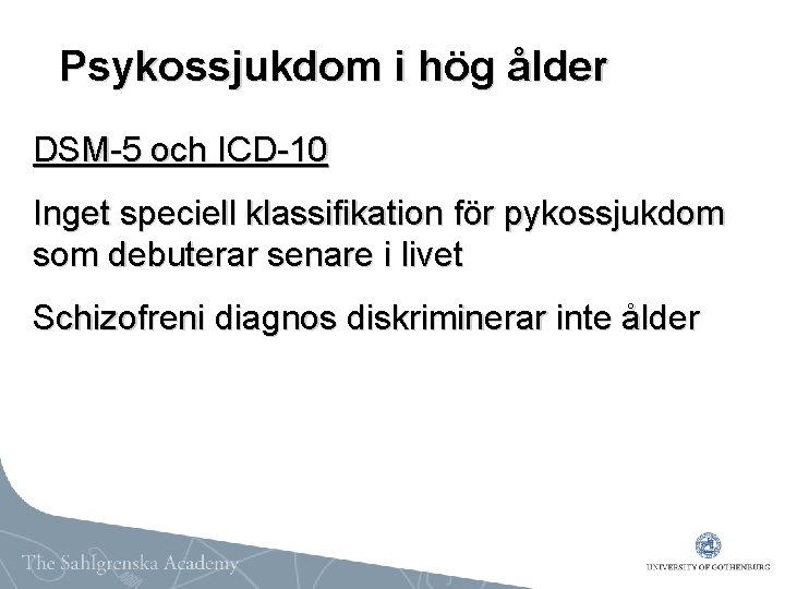 Psykossjukdom i hög ålder DSM-5 och ICD-10 Inget speciell klassifikation för pykossjukdom som debuterar