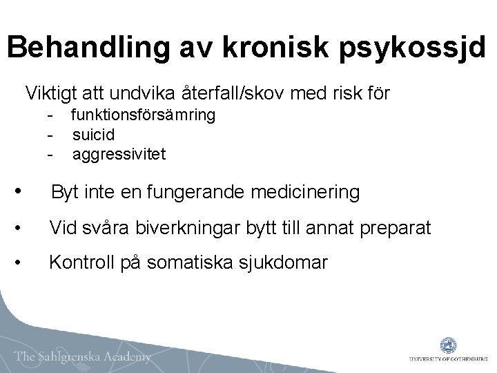 Behandling av kronisk psykossjd Viktigt att undvika återfall/skov med risk för - funktionsförsämring -