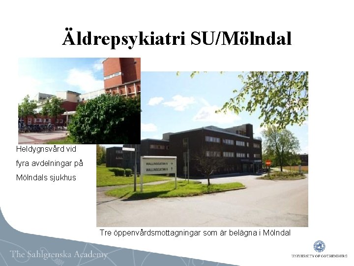 Äldrepsykiatri SU/Mölndal Heldygnsvård vid fyra avdelningar på Mölndals sjukhus Tre öppenvårdsmottagningar som är belägna