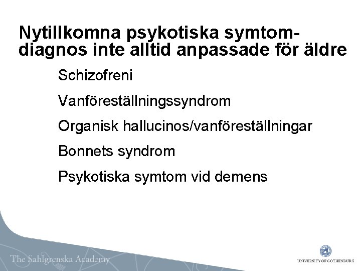 Nytillkomna psykotiska symtomdiagnos inte alltid anpassade för äldre Schizofreni Vanföreställningssyndrom Organisk hallucinos/vanföreställningar Bonnets syndrom