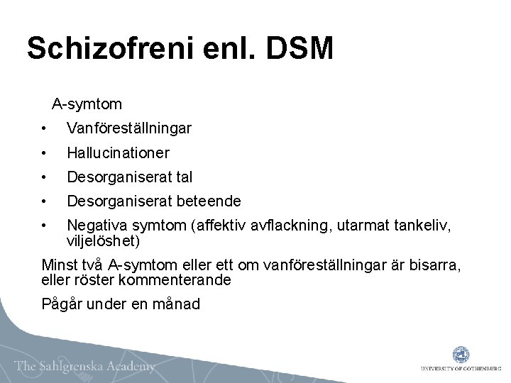 Schizofreni enl. DSM A-symtom • Vanföreställningar • Hallucinationer • Desorganiserat tal • Desorganiserat beteende