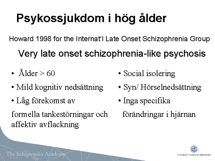 Psykossjukdom i hög ålder Howard 1998 for the Internat’l Late Onset Schizophrenia Group Very