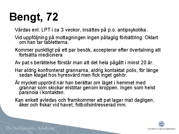 Bengt, 72 Vårdas enl. LPT i ca 3 veckor, insättes på p. o. antipsykotika.