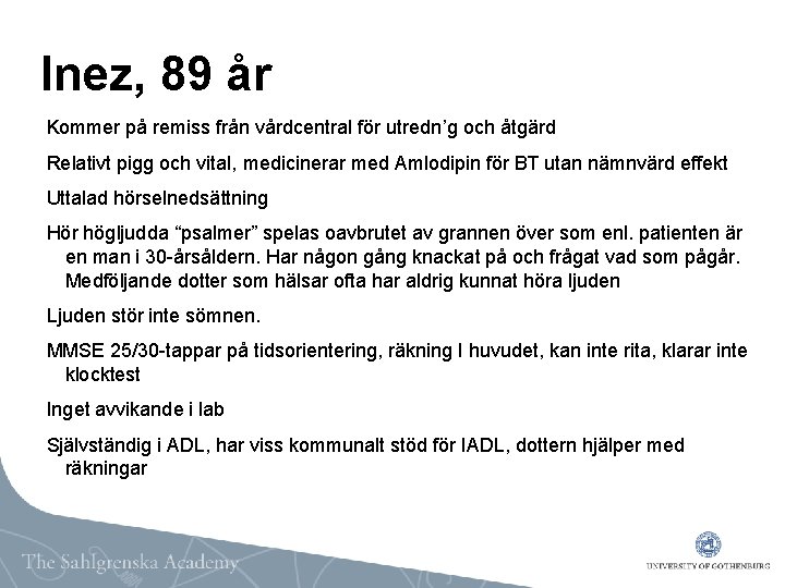 Inez, 89 år Kommer på remiss från vårdcentral för utredn’g och åtgärd Relativt pigg