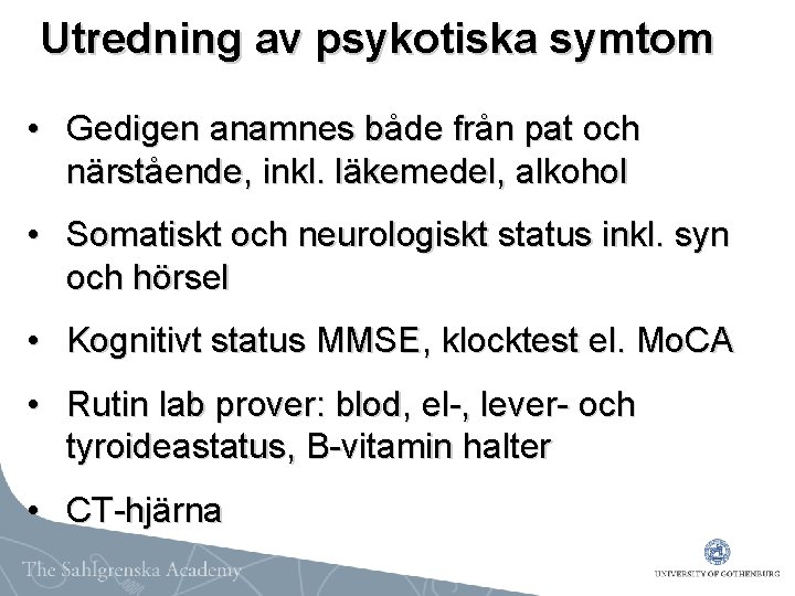 Utredning av psykotiska symtom • Gedigen anamnes både från pat och närstående, inkl. läkemedel,