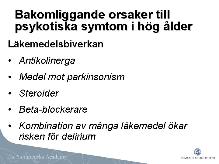 Bakomliggande orsaker till psykotiska symtom i hög ålder Läkemedelsbiverkan • Antikolinerga • Medel mot