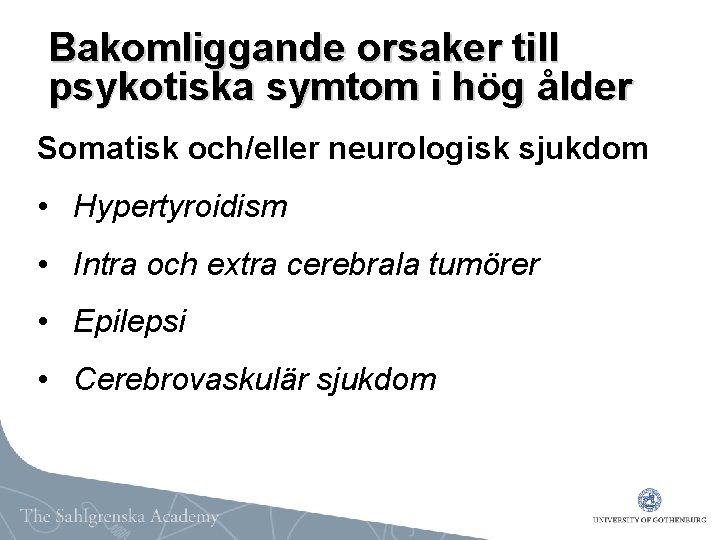 Bakomliggande orsaker till psykotiska symtom i hög ålder Somatisk och/eller neurologisk sjukdom • Hypertyroidism