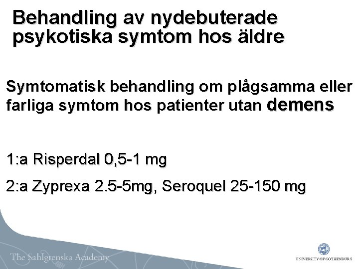 Behandling av nydebuterade psykotiska symtom hos äldre Symtomatisk behandling om plågsamma eller farliga symtom