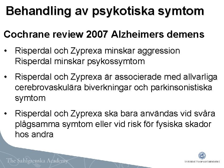 Behandling av psykotiska symtom Cochrane review 2007 Alzheimers demens • Risperdal och Zyprexa minskar