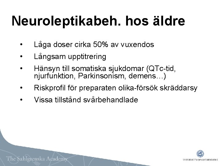 Neuroleptikabeh. hos äldre • Låga doser cirka 50% av vuxendos • Långsam upptitrering •