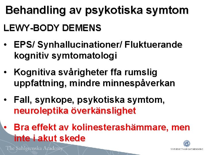 Behandling av psykotiska symtom LEWY-BODY DEMENS • EPS/ Synhallucinationer/ Fluktuerande kognitiv symtomatologi • Kognitiva