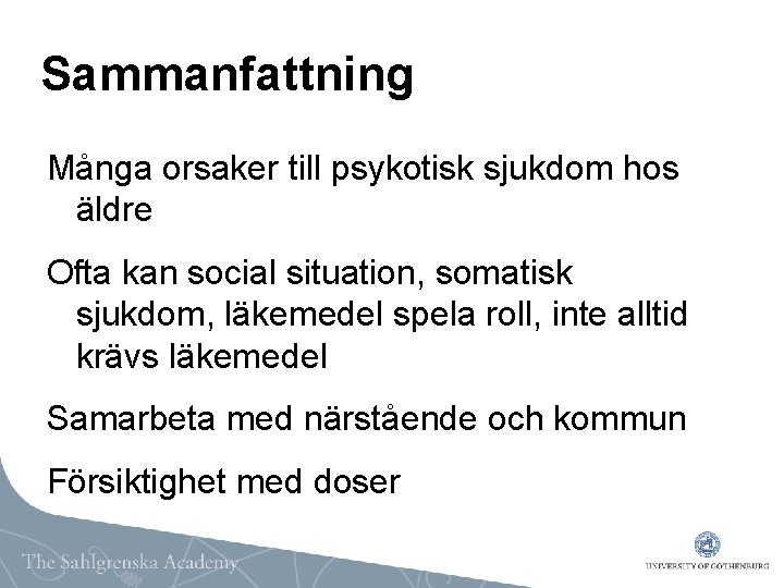 Sammanfattning Många orsaker till psykotisk sjukdom hos äldre Ofta kan social situation, somatisk sjukdom,