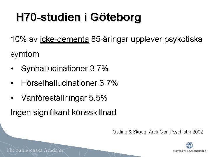 H 70 -studien i Göteborg 10% av icke-dementa 85 -åringar upplever psykotiska symtom •