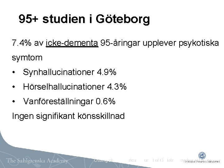 95+ studien i Göteborg 7. 4% av icke-dementa 95 -åringar upplever psykotiska symtom •