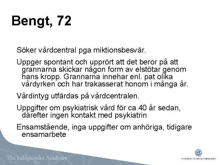 Bengt, 72 Söker vårdcentral pga miktionsbesvär. Uppger spontant och upprört att det beror på