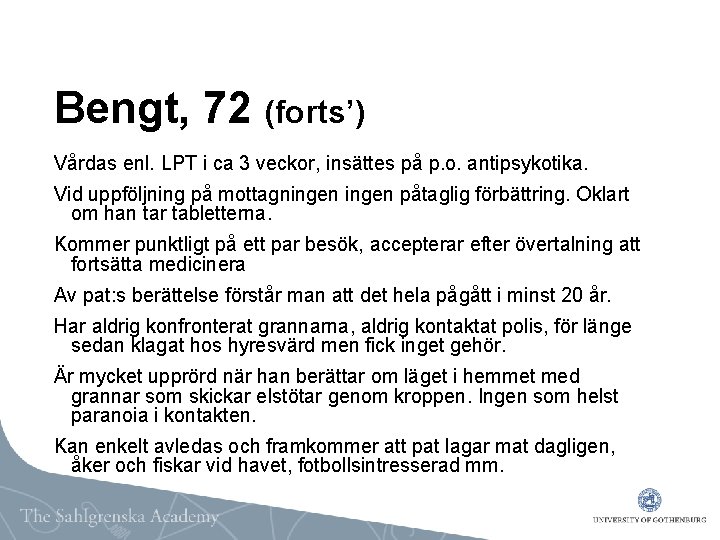 Bengt, 72 (forts’) Vårdas enl. LPT i ca 3 veckor, insättes på p. o.